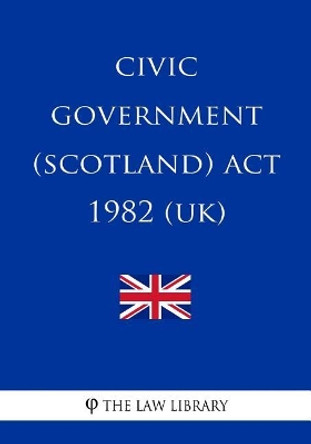 Civic Government (Scotland) Act 1982 by The Law Library 9781717096272