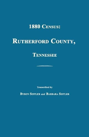 1880 Census: Rutherford County, Tennessee by Byron H Sistler 9781596414082