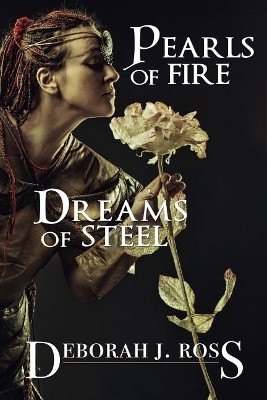 Pearls of Fire, Dreams of Steel by Deborah J Ross 9781611387360