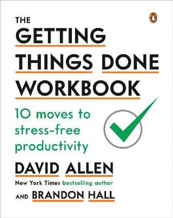 The Getting Things Done Workbook: 10 Moves to Stress-Free Productivity by David Allen