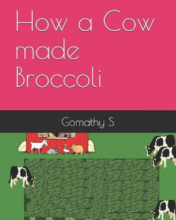 How a Cow Made Broccoli by Gomathy S 9781729390573