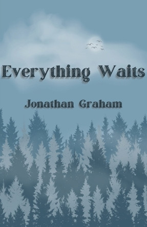 Everything Waits by Jonathan Graham 9781960329035