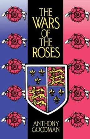 The Wars of the Roses by Anthony Goodman