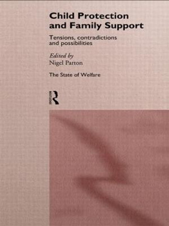 Child Protection and Family Support: Tensions, Contradictions and Possibilities by Nigel Parton