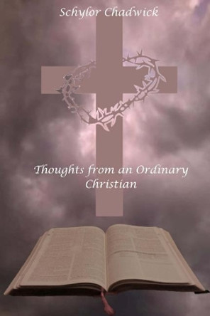 Thoughts from an Ordinary Christian by Schylor Chadwick 9781533564276