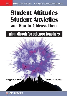 Student Attitudes, Student Anxieties, and How to Address Them: A Handbook for Science Teachers by Helge Kastrup 9781681742649