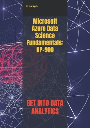 Microsoft Azure Data Science Fundamentals: Dp-900 by Dr Issa Ngoie 9798353637592