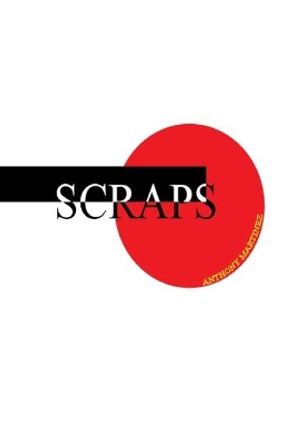 Scraps by Anthony Martinez 9798655608795