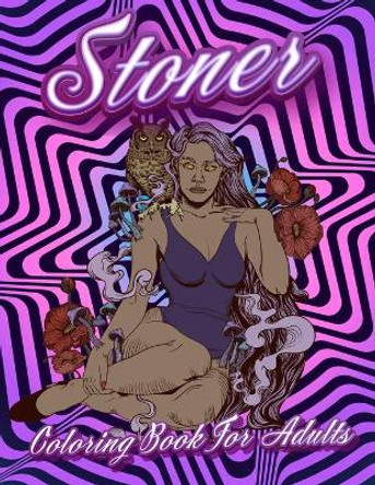 Stoner Coloring Book For Adults: Stoner's Psychedelic Coloring Books For Adults Relaxation And Stress Relief by Happy Hour Coloring 9788500153945