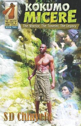 Kokumo Micere: The Warrior, The Traveler, The Legacy by Sd Chinyelu 9798576392667