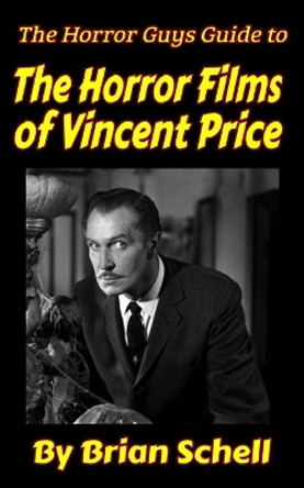 The Horror Guys Guide To The Horror Films of Vincent Price by Brian Schell 9798756787702