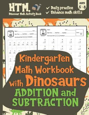 Kindergarten Math Workbook with Dinosaurs (Addition & Subtraction): Daily Math Practice Workbook - Daily Basic Math Practice for Kids by Htm Dinosaur Math Activity Book 9798578296833