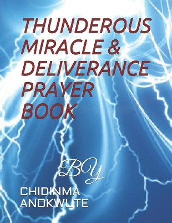 Thunderous Miracle & Deliverance Prayer Book: Self Deliverance by Chidinma Anokwute 9789784846127