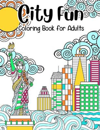 City Fun: Coloring Book for Adults: Adult Relaxation and Stress Relieving, Beautiful City Scenes, Landscapes, Gardens (Adult Coloring Books), 8.5&quot; X 11&quot; by Color Fun Publishing 9798657117615