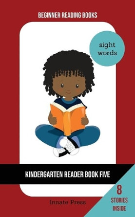 Kindergarten Reader Book Five: Sight Word Focus by Innate Press 9798662749481