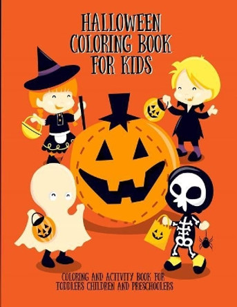 Halloween Coloring Book for Kids: Coloring and Activity Book for Toddlers Children and Preschoolers by Ash Schmitt 9781724132666
