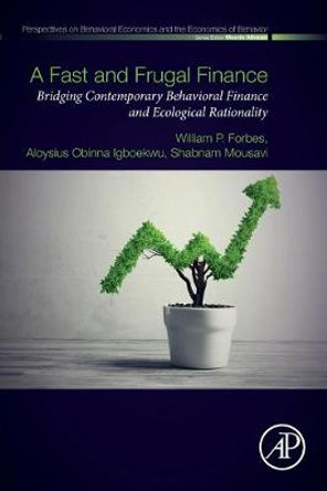 A Fast and Frugal Finance: Bridging Contemporary Behavioral Finance and Ecological Rationality by William P. Forbes