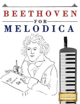 Beethoven for Melodica: 10 Easy Themes for Melodica Beginner Book by Easy Classical Masterworks 9781976209000
