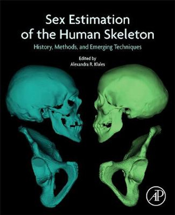 Sex Estimation of the Human Skeleton: History, Methods, and Emerging Techniques by Alexandra R. Klales Sex Estimation of the Human Skeleton: History, Methods, and Emerging Techniques by Alexandra R. Klales