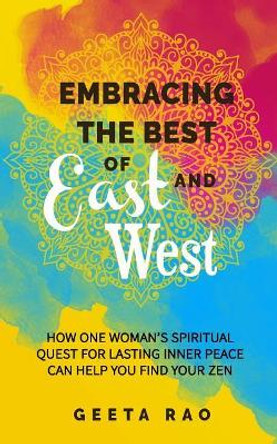 Embracing the Best of East and West: How One Woman's Spiritual Quest for Lasting Inner Peace Can Help You Find Your Zen by Qat Wanders 9781790200481