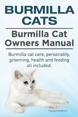 Burmilla Cats. Burmilla Cat Owners Manual. Burmilla cat care, personality, grooming, health and feeding all included. by Harvey Hendisson 9781910617267
