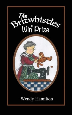 The Britwhistles Win a Prize by Wendy Hamilton 9781925888737