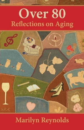 Over 80: Reflections on Aging by Marilyn Reynolds 9781929777297