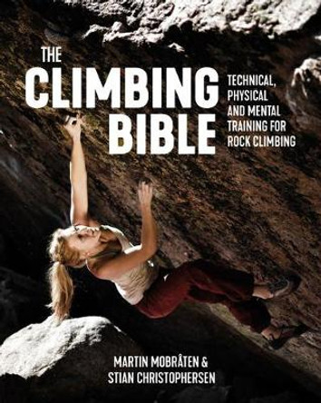 The Climbing Bible: Technical, physical and mental training for rock climbing by Martin Mobråten