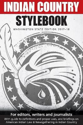 Indian Country Stylebook: Washington State Edition 2017-18 by Richard Walker 9781942661689