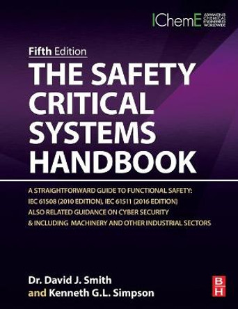The Safety Critical Systems Handbook: A Straightforward Guide to Functional Safety: IEC 61508 (2010 Edition), IEC 61511 (2015 Edition) and Related Guidance by David J. Smith