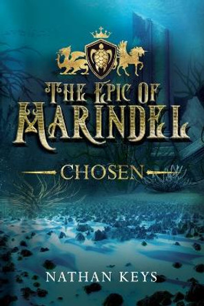 The Epic of Marindel: Chosen by Nathan Keys 9781733116404