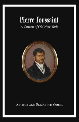 Pierre Toussaint: A Citizen of Old New York by Arthur And Elizabeth Odell Sheehan 9781733138390