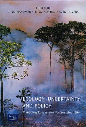 Ecology, Uncertainty and Policy: Managing Ecosystems for Sustainability by John Handmer