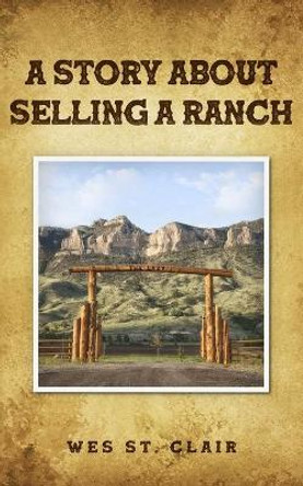 A Story about Selling a Ranch by Wes St Clair 9781734897005