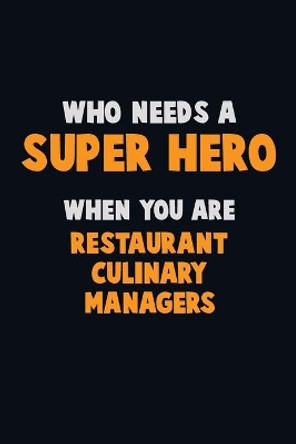 Who Need A SUPER HERO, When You Are Restaurant Culinary Managers: 6X9 Career Pride 120 pages Writing Notebooks by Emma Loren 9781673883299