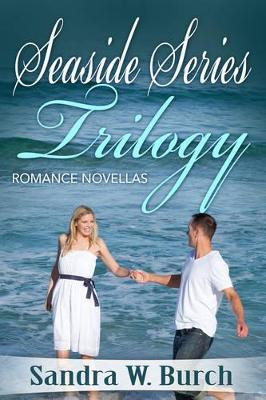 Seaside Series Trilogy: Seaside Series Trilogy by Sandra W Burch 9781684110407