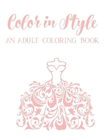 Color In Style An Adult Coloring Book: Stress Relieving Fashion Coloring Pages, Relaxing Illustrations To Color With Sketch Pages For Design Ideas by Fun Forever 9798679320567