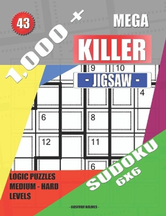 1,000 + Mega jigsaw killer sudoku 6x6: Logic puzzles medium - hard levels by Basford Holmes 9781691187270