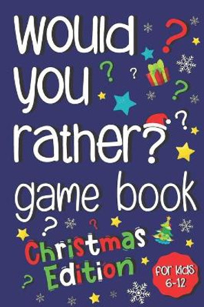 Would You Rather Game Book: : Jokes and Silly Scenarios For Kids 6-12 (Christmas Activity Book) by Silly Panda Press 9781698437682