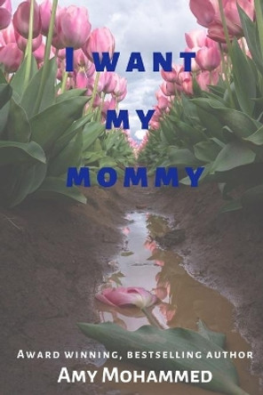 I want my mommy by Amy Mohammed 9781702550888