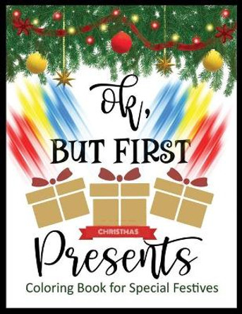Ok But First Present Coloring Book for Special Festives: Christmas A Festive Coloring Book for Adults by Shamonto Press 9781704915906