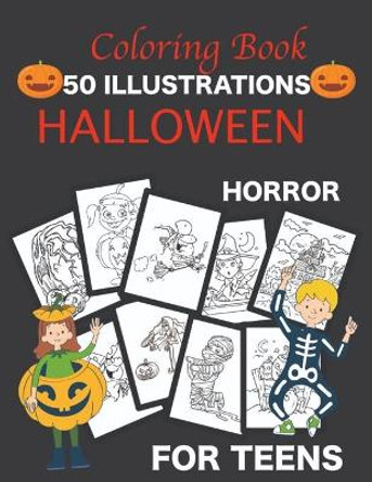 Coloring book Halloween 50 illustrations horror for teens: Children's book Theme: Witch Pumpkin Ghost Vampire Tomb Skull Beautiful drawings Ideal gift to offer Perfect to relax and have fun for hours by Hans William 9798685573698