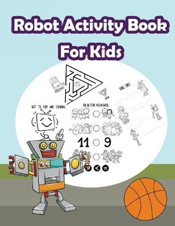 Robot Activity Book for Kids: : Kids Activities Book with Fun and Challenge in Robots Theme: Coloring, Color by Number, Count the Numbers, Trace Lines, Mazes and More. (Activity Book for Kids Ages 3-5) by Happy Summer 9781718860803