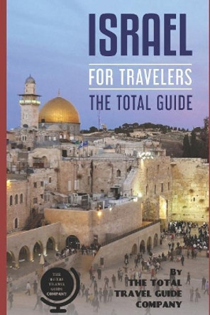 Israel for Travelers. the Total Guide: The Comprehensive Traveling Guide for All Your Traveling Needs. by The Total Travel Guide Company 9781720095750