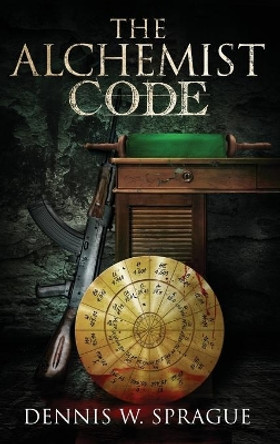 The Alchemist's Code by Dennis Wayne Sprague 9781643162980