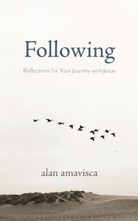 Following: Reflections for Your Journey with Jesus by Alan Amavisca 9781594980800