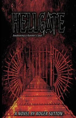 Hellgate - Awakening a Runner's Soul by Roger A Sutton 9781598244052