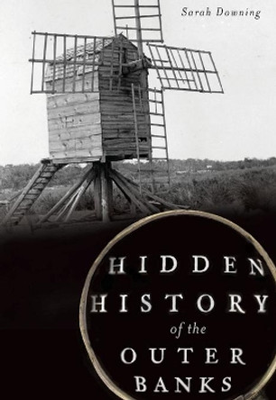 Hidden History of the Outer Banks by Sarah Downing 9781609499143