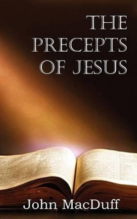 The Precepts of Jesus by John Macduff 9781612037417