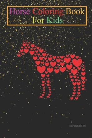 Horse Coloring Book For Kids: Horse Lover Heart Gift Horseback Rider & Riding Equestrian Animal Coloring Book - For Kids Aged 3-8 (Fun Activities Books) by Jenny K R 9798694050272